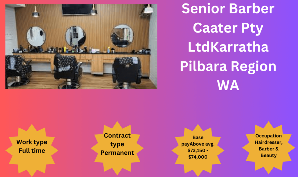 Senior Barber Caater Pty LtdKarratha
 Pilbara Region 
WA